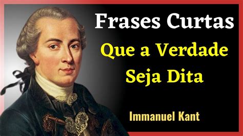 FRASES CURTAS DE IMMANUEL KANT Que A Verdade Seja Dita YouTube