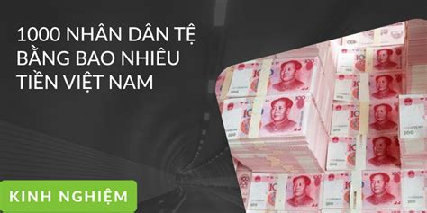 1000 Nhân Dân Tệ Bằng Bao Nhiêu Tiền Việt Nam