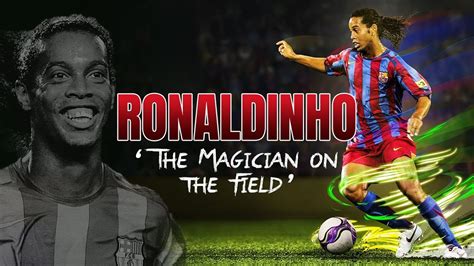 Ronaldinho The Magician On The Field Documentary YouTube