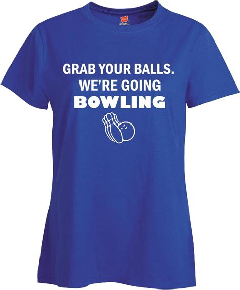 Grab Your Balls Were Going Bowling Ladies T Shirt Deep