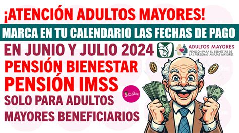 Nuevo Pago Para Junio Y Julio Adultos Mayores Pensionados De Imss Y