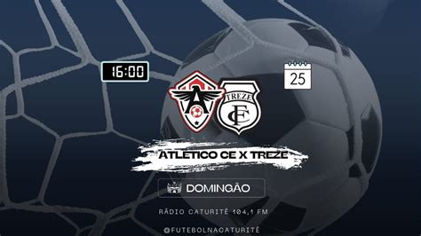 ATLÉTICO CEARENSE X TREZE SÉRIE D 2024 NARRAÇÃO AO VIVO RÁDIO