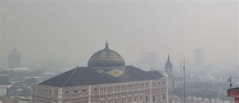 Coberta Por Fuma A Manaus Se Torna Segundo Pior Lugar Do Mundo Para