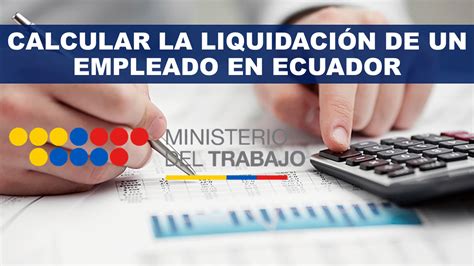 Calcular La Liquidación De Un Empleado En Ecuador 【2020】