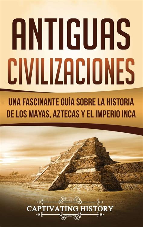 Descubre Las Antiguas Civilizaciones Del Mundo Guía Completa Cfn