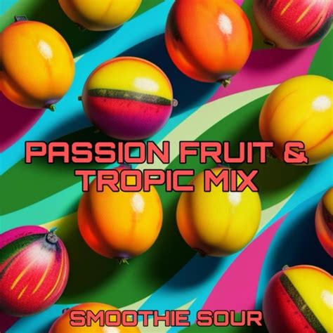 Passion Fruit And Tropic Mix Smoothie Sour Teika Untappd