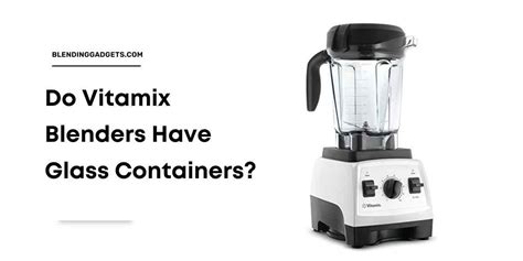 Do Vitamix Blenders Have Glass Containers