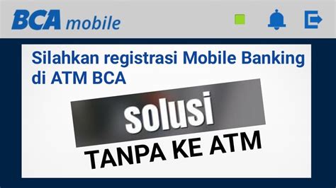 Solusi Silahkan Registrasi Ulang Mobile Banking Di Atm Bca Youtube