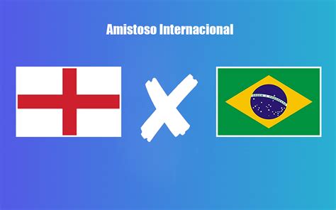 Inglaterra X Brasil Onde Assistir Ao Vivo O Amistoso Internacional