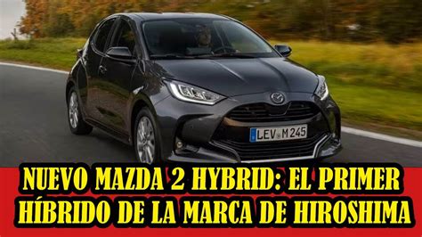 Mazda Hybrid Estreno Mundial Una Nueva Generaci N Con Genes Toyota