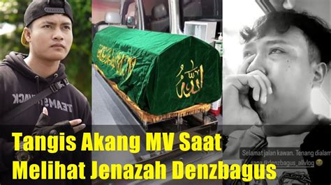 PECAH Tangis Akang MV Saat Melihat Jenazah Sahabatnya Denzbagus YouTube