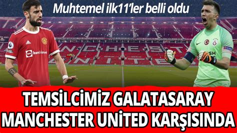 Galatasaray Manchester United Kar S Nda Muhtemel Ilk Ler Belli Oldu