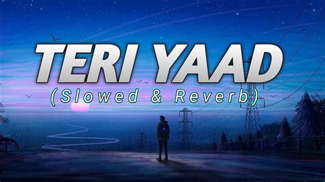 Teri Yaad Slowed Reverb Lofimusic Lofi Slowedandreverb