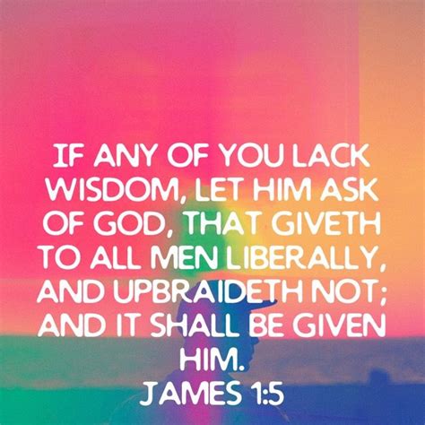 James 15 If Any Of You Lack Wisdom Let Him Ask Of God That Giveth To