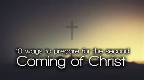 10 Ways To Prepare For The Second Coming Of Christ Logos Sermons