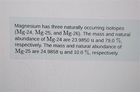 Solved Magnesium Has Three Naturally Occurring Isotopes Chegg