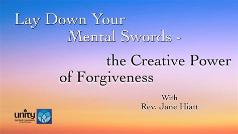 Lay Down Your Mental Swords The Creative Power Of Forgiveness With