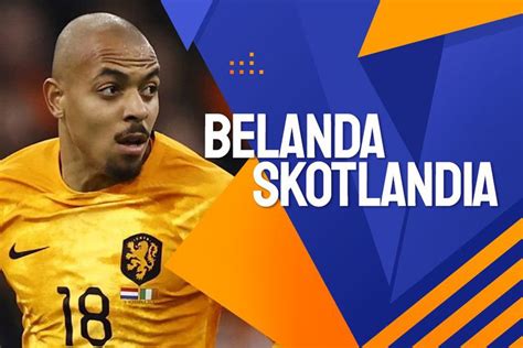 Prediksi Belanda Vs Skotlandia 23 Maret 2024 Bola Net