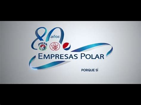 Aniversario De Empresas Polar Sentimiento Conexi N Con M Xico Y