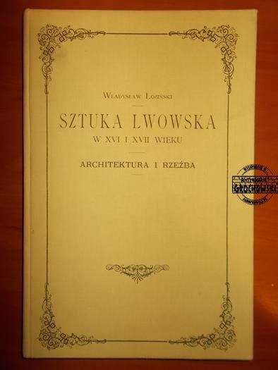 Sztuka Lwowska W Xvi I Xvii Wieku Architektura I Rze Ba Antykwariat