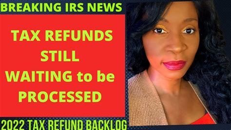 Breaking IRS News 2022 IRS Tax Refund And 2022 Tax Refunds Still