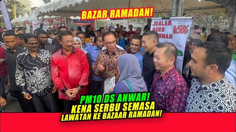 Kena Serbu Pm Ds Anwar Buat Lawatan Ke Bazaar Ramadan Di Putrajaya