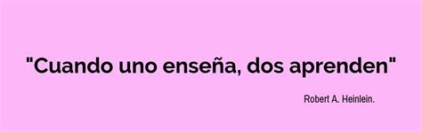 Frases Sobre El Aprendizaje Y La Enseñanza Cómo Enseñar