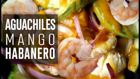 Aguachiles Con Mango Y Habanero Deliciosos Y Muy Fácil De Preparar