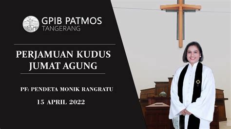 IBADAH PERJAMUAN KUDUS JUMAT AGUNG 15 APRIL 2022 GPIB PATMOS