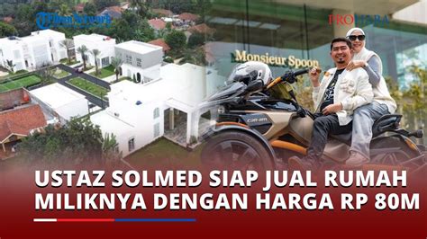 Usai Viral Di Media Sosial Ustaz Solmed Siap Jual Rumahnya Dengan