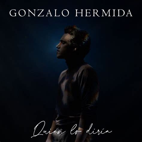 Quién Lo Diría Single de Gonzalo Hermida LETRAS MUS BR