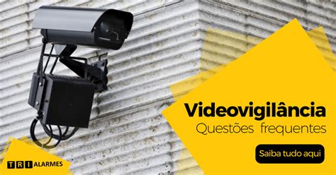 Questões Frequentes Sobre Videovigilância Trialarmes