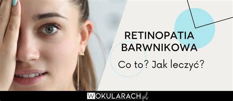 Retinopatia barwnikowa (zwyrodnienie barwnikowe siatkówki) - co to? Jak