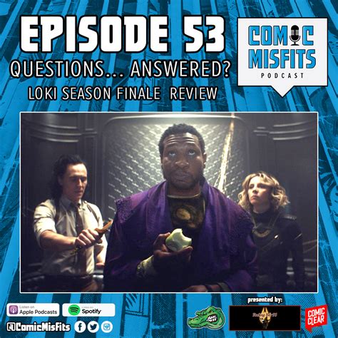 53. Questions… Answered? - Loki Season Finale Review - Comic Misfits