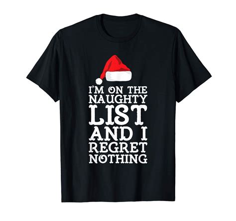 I M On The Naughty List And Regret Nothing Christmas T Shirt Teevimy