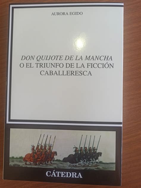 Don Quijote De La Mancha O El Triunfo De La Ficción Caballeresca