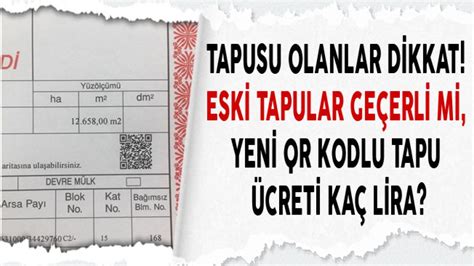 Tapusu Olanlar Dikkat Yeni QR Kodlu Tapu Belgesi Zorunlu Mu Eski