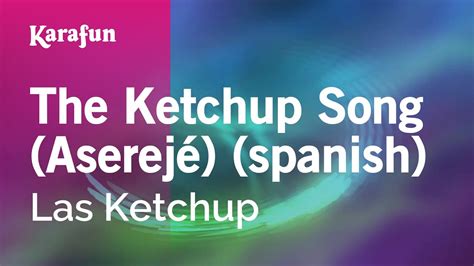 The Ketchup Song Aserej Spanish Las Ketchup Versi N Karaoke