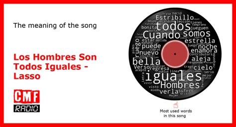 The Story And Meaning Of The Song Los Hombres Son Todos Iguales Lasso