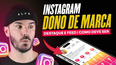 Como Deve Ser O Destaque E O Feed Do Instagram De Um Dono De Marca