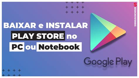 Como Baixar E Instalar O Play Store No Pc Ou Notebook Totalmente