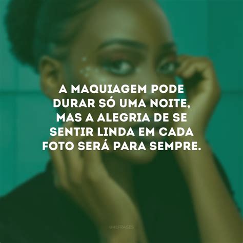 Frases De Maquiador Para Celebrar O Profissional Que Ressalta A Beleza