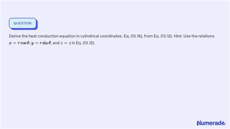 SOLVED Derive The Heat Conduction Equation In Cylindrical Coordinates