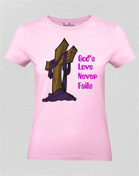 Women Christian T Shirt Gods Love Never Fails Ladies Tee Tshirt