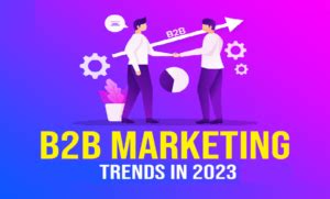 B2B Marketing Trends Making an Impact on Organizations - Web Utopian ...