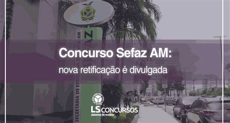 Concurso Sefaz Am Nova Retificação é Divulgada Ls Ensino