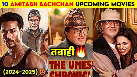 Amitabh Bachchan Upcoming Movies 2024 To 2025 Amitabh Bachchan