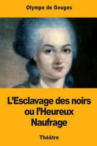 L Esclavage Des Noirs Ou L Heureux Naufrage By Olympe De Gouges