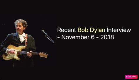 Recent Bob Dylan Interview - November 6 - 2018 - NSF News and Magazine