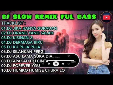 DJ SLOW REMIX FULL BASS 2024 DJ JIKA HANYA GURAUAN DJ ORANG YANG